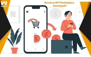 HowIs an NFT Marketplace
Developed?
 