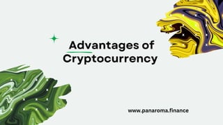 Advantages of
Cryptocurrency
www.panaroma.finance
 