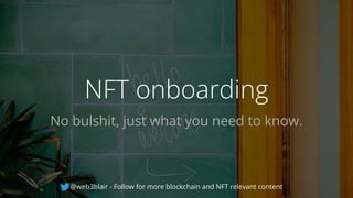 NFT onboarding
No bulshit, just what you need to know.
@web3blair - Follow for more blockchain and NFT relevant content
 
