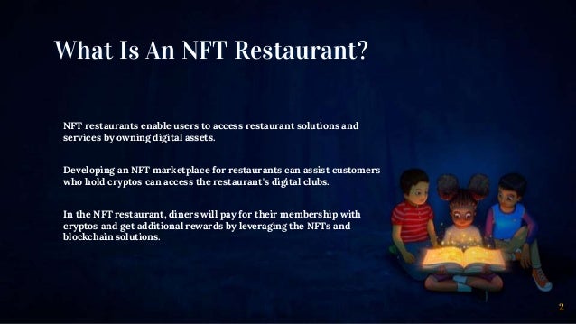 What Is An NFT Restaurant?
NFT restaurants enable users to access restaurant solutions and
services by owning digital assets.
Developing an NFT marketplace for restaurants can assist customers
who hold cryptos can access the restaurant's digital clubs.
In the NFT restaurant, diners will pay for their membership with
cryptos and get additional rewards by leveraging the NFTs and
blockchain solutions.
2
 