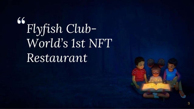 “Flyfish Club-
World’s 1st NFT
Restaurant
3
 