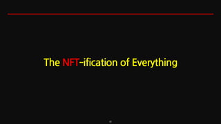 61
The NFT‐ification of Everything
 