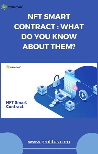 NFT SMART
CONTRACT : WHAT
DO YOU KNOW
ABOUT THEM?
www.prolitus.com
 