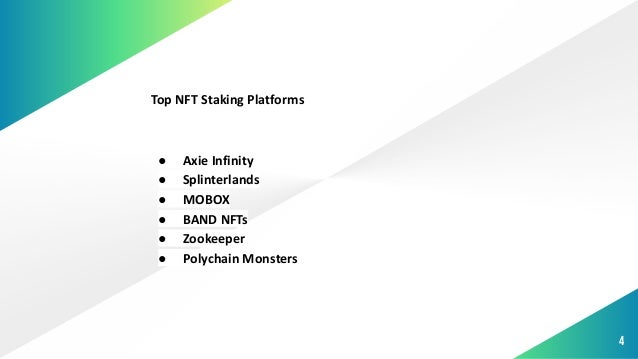 4
Top NFT Staking Platforms
● Axie Infinity
● Splinterlands
● MOBOX
● BAND NFTs
● Zookeeper
● Polychain Monsters
 