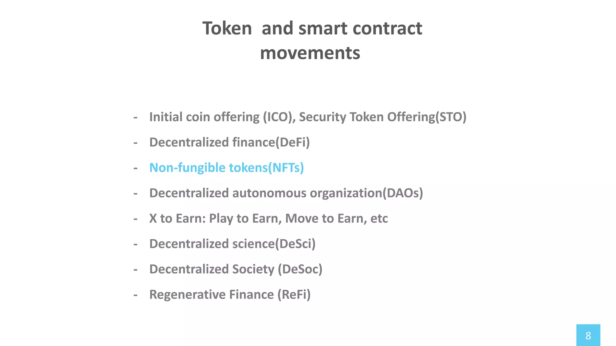 8
- Initial coin offering (ICO), Security Token Offering(STO)
- Decentralized finance(DeFi)
- Non-fungible tokens(NFTs)
- Decentralized autonomous organization(DAOs)
- X to Earn: Play to Earn, Move to Earn, etc
- Decentralized science(DeSci)
- Decentralized Society (DeSoc)
- Regenerative Finance (ReFi)
Token and smart contract
movements
 