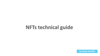 NFTs technical guide
By Walid KHEMIRI
 