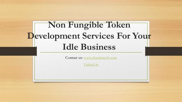 Non Fungible Token
Development Services For Your
Idle Business
Contact us: www.shamlatech.com
Linked in
 