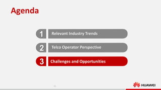 Agenda
1

Relevant Industry Trends

2

Telco Operator Perspective

3

Challenges and Opportunities

10

 
