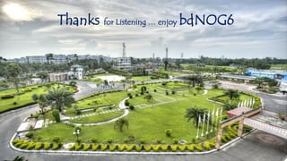 Thanks for Listening … enjoy bdNOG6
 