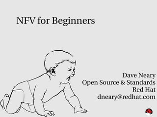 1
Dave Neary
Open Source & Standards
Red Hat
dneary@redhat.com
NFV for Beginners
 