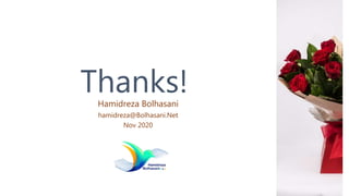 Thanks!
Hamidreza Bolhasani
hamidreza@Bolhasani.Net
Nov 2020