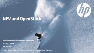 NFVandOpenStack
Marie-Paule Odini – Distinguished Technologist
HP CMS CT Office
Mar 26th, 2015
HPC & OSL TES 2015 23 – 27 March 2015 | GRENOBLE France
 