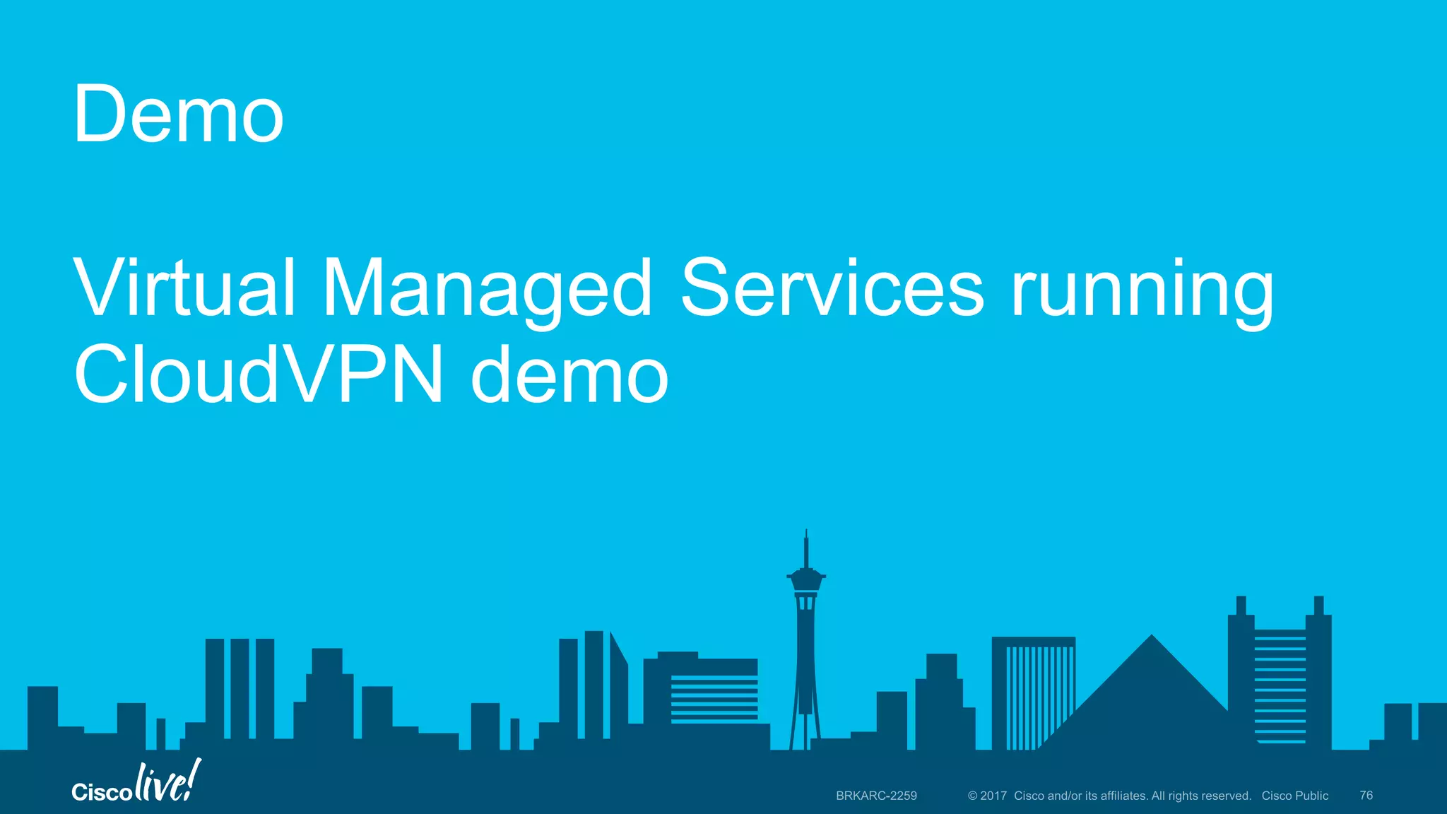 Demo
Virtual Managed Services running
CloudVPN demo
 