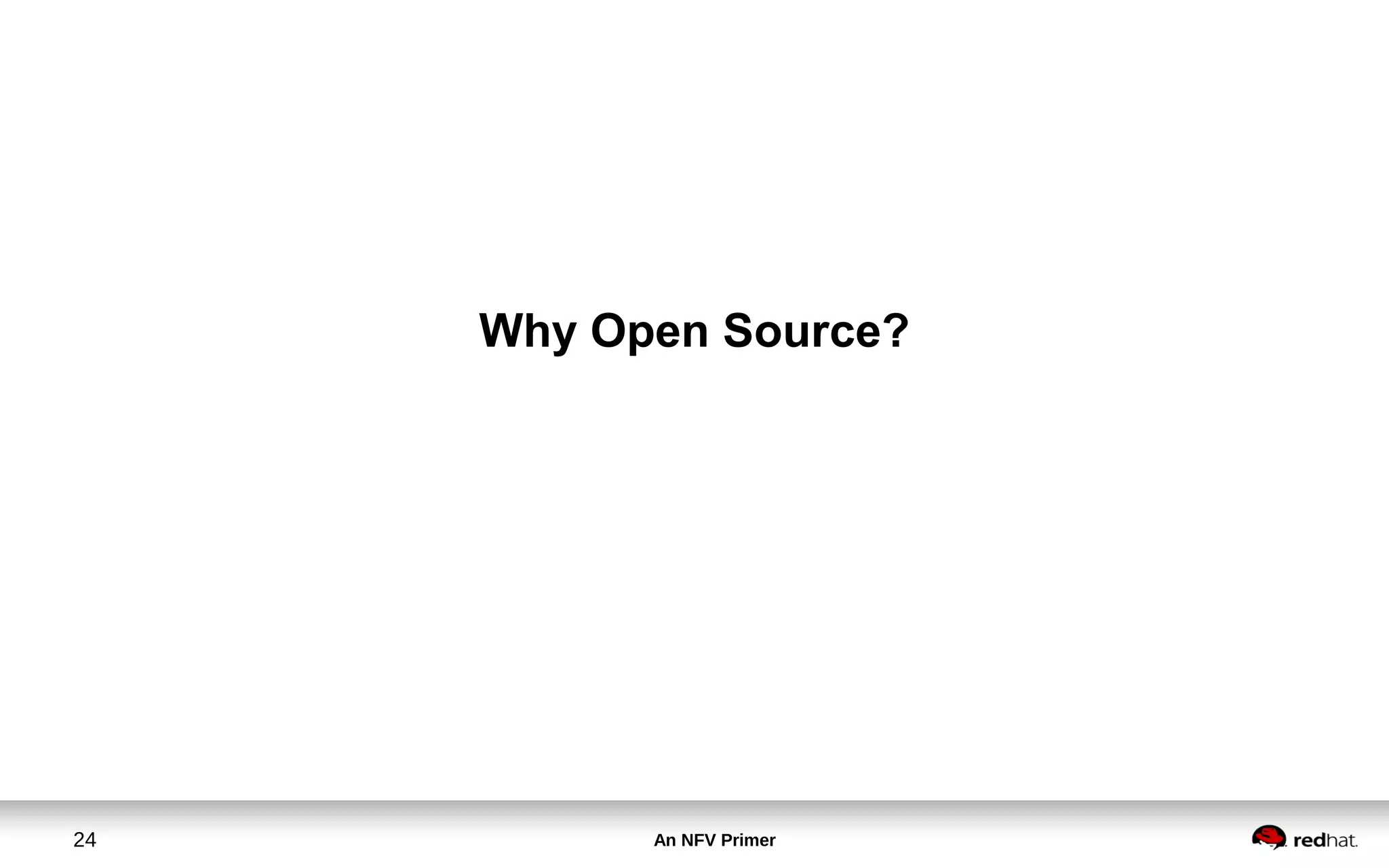 An NFV Primer24
Why Open Source?
 