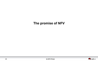An NFV Primer16
The promise of NFV
 