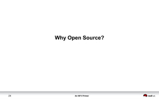 An NFV Primer24
Why Open Source?
 