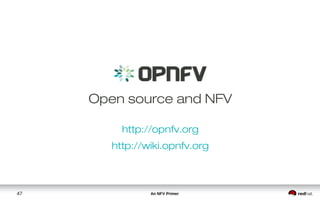 An NFV Primer47
Open source and NFV
http://opnfv.org
http://wiki.opnfv.org
 