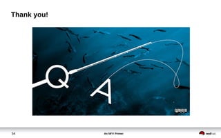 An NFV Primer54
Join us at http://www.opnfv.org
Thank you!
 