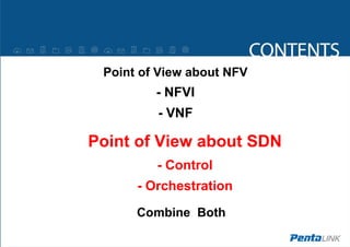 Point of View about NFV
- NFVI
- VNF
Point of View about SDN
- Control
- Orchestration
Combine Both
 