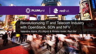 Revolutionizing IT and Telecom Industry
with OpenStack, SDN and NFV
Valentina Alaria, PLUMgrid & Rimma Iontel, Red Hat
 