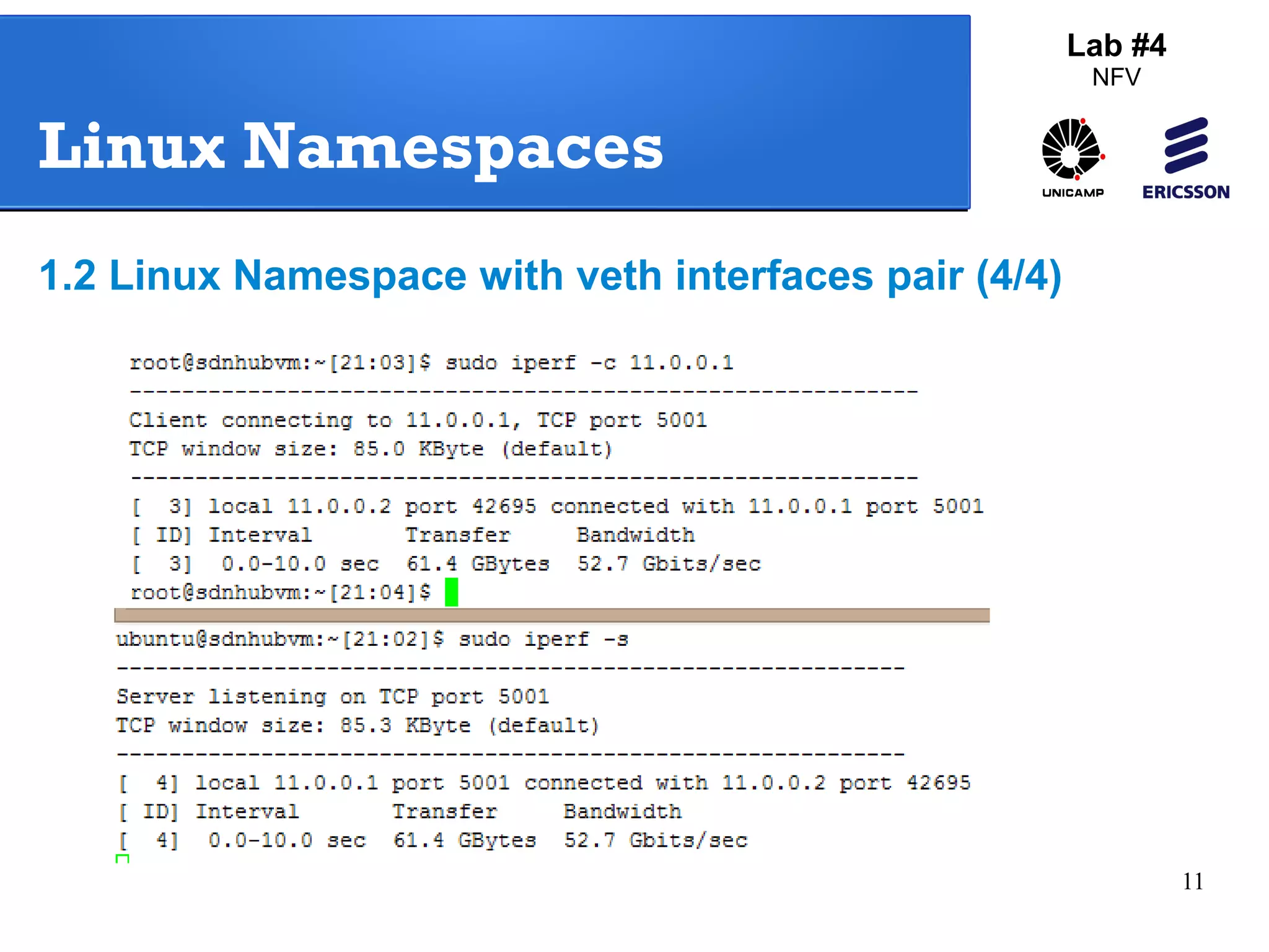 11 
Lab #4 
NFV 
Linux Namespaces 
1.2 Linux Namespace with veth interfaces pair (4/4) 
 