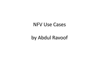 NFV Use Cases
by Abdul Ravoof
 