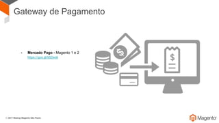 Gateway de Pagamento
- Mercado Pago - Magento 1 e 2
https://goo.gl/bS2wsk
 