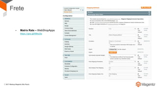 Frete
- Matrix Rate – WebShopApps
https://goo.gl/kNnu5a
 