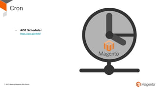 Cron
- AOE Scheduler
https://goo.gl/e4tfhP
 