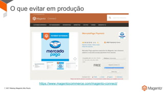 O que evitar em produção
https://www.magentocommerce.com/magento-connect/
 