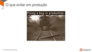O que evitar em produção
 