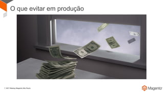 O que evitar em produção
 