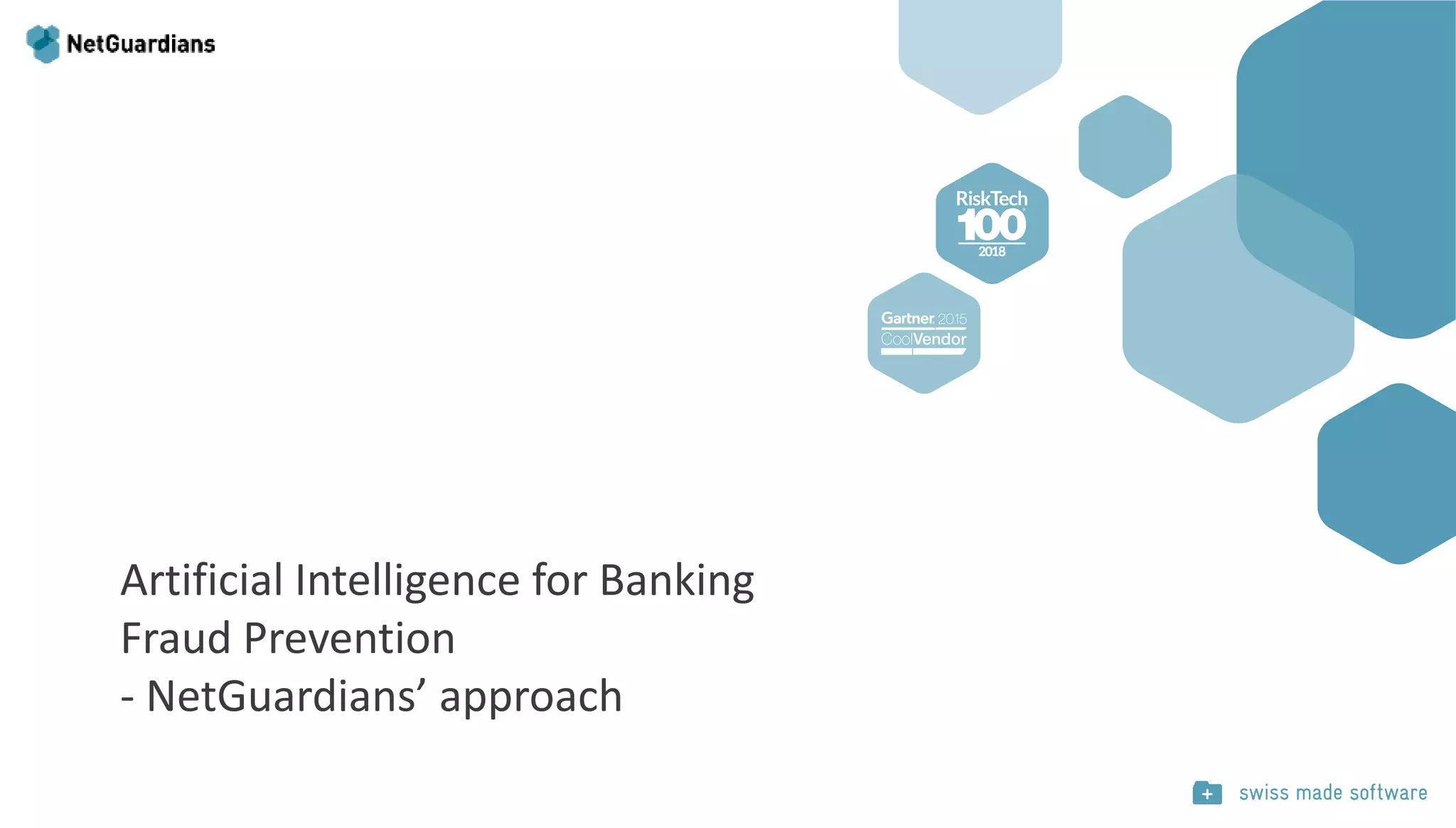 Artificial Intelligence for Banking
Fraud Prevention
- NetGuardians’ approach
 