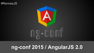 ng-conf 2015 / AngularJS 2.0
#RennesJS
 