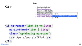 @hakanson
<a>
<li ng-repeat="link in vm.links"
ng-bind-html="link | linky"
class="ng-binding ng-scope">
<a>https://goo.gl/ZF7ddU</a>
</li>
88
 