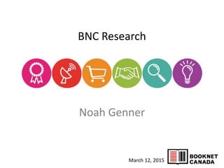 Noah	
  Genner 
March	
  12,	
  2015
BNC	
  Research	
  
 
 