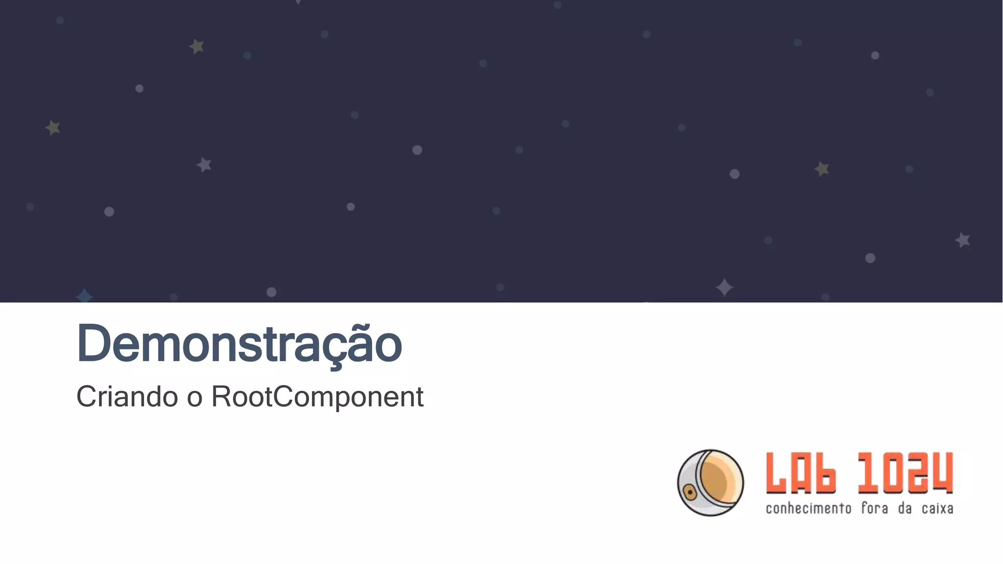 Demonstração Criando o RootComponent 