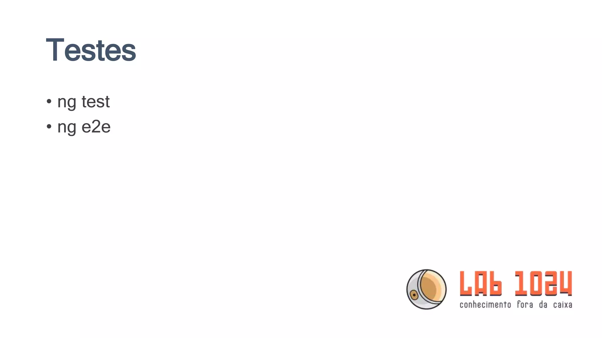 Testes • ng test • ng e2e 