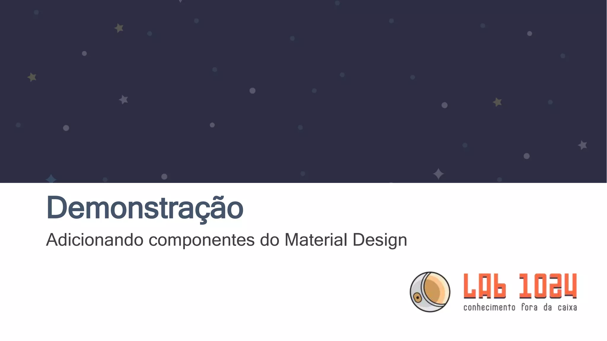 Demonstração Adicionando componentes do Material Design 