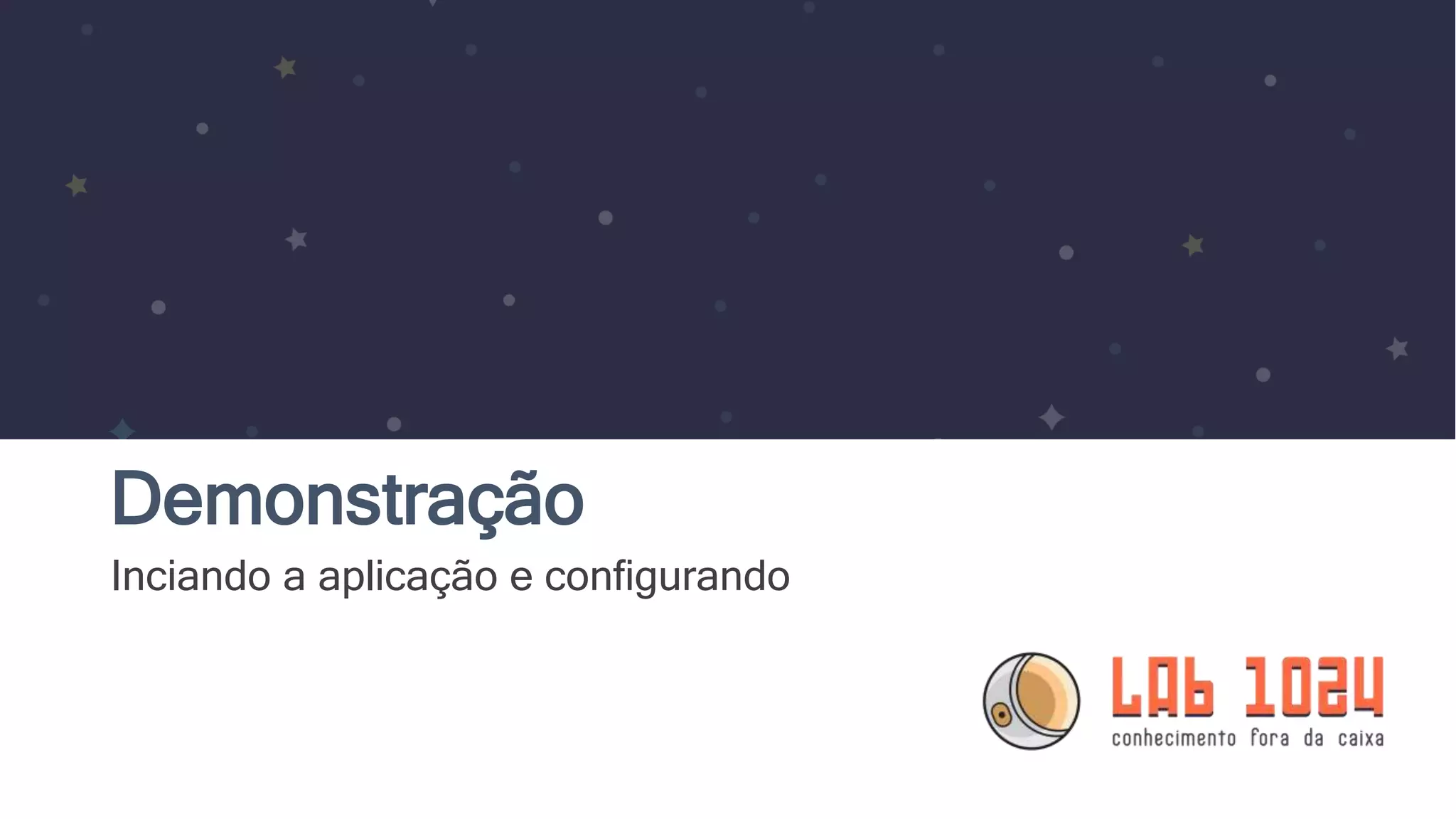 Demonstração Inciando a aplicação e configurando 