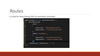 Routes
• is used for deep-linking URLs to controllers and views
 