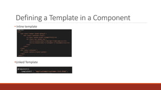 Defining a Template in a Component
• Inline template
•Linked Template
 