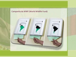 Campanha da WWF (WorldWildlife Fund) 
 