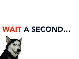 WAIT A SECOND…
 