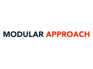 MODULAR APPROACH
 