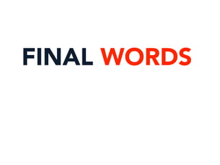 FINAL WORDS
 