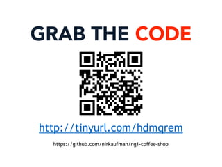 https://github.com/nirkaufman/ng1-coffee-shop
GRAB THE CODE
http://tinyurl.com/hdmqrem
 