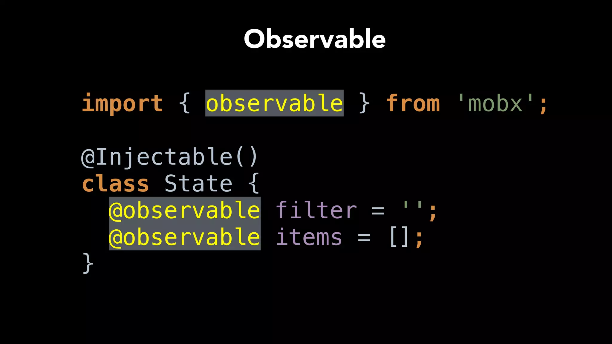 …
setFilter(value) { 
this.filter = value; 
} 
…
Action
 