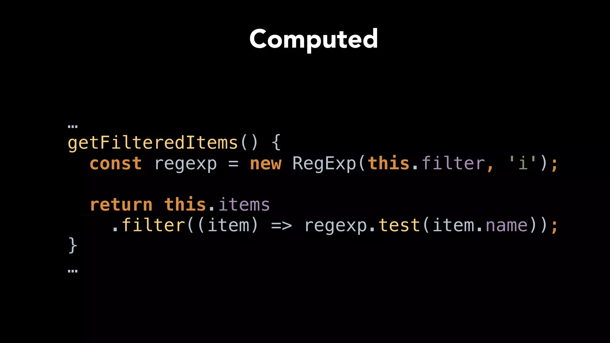 …
setFilter(value) { 
this.filter = value; 
} 
…
Action
 