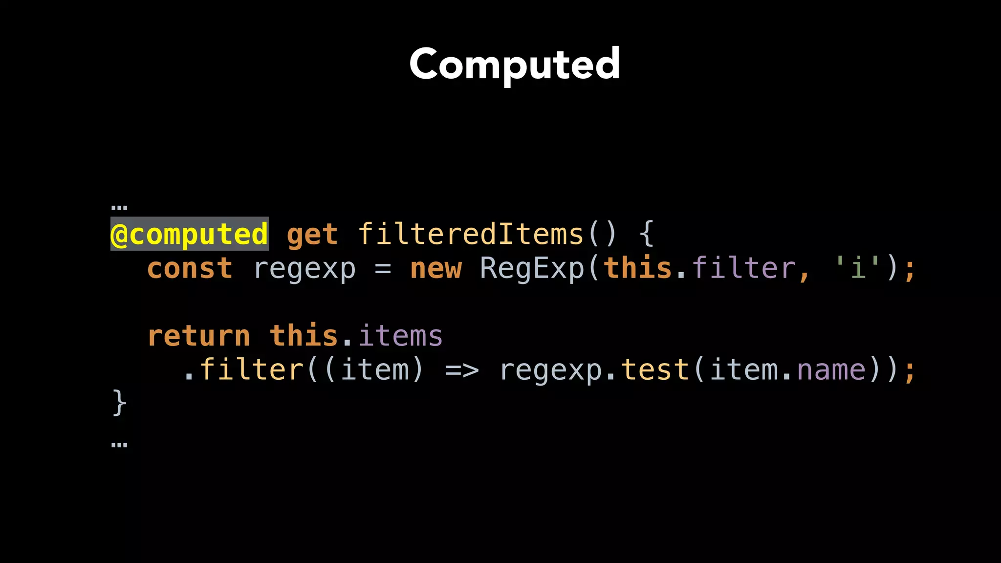 …
@action setFilter(value) { 
this.filter = value; 
} 
…
Action
 